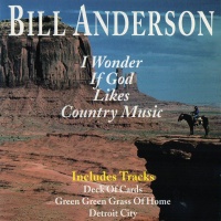 Bill Anderson - I Wonder If God Likes Country Music